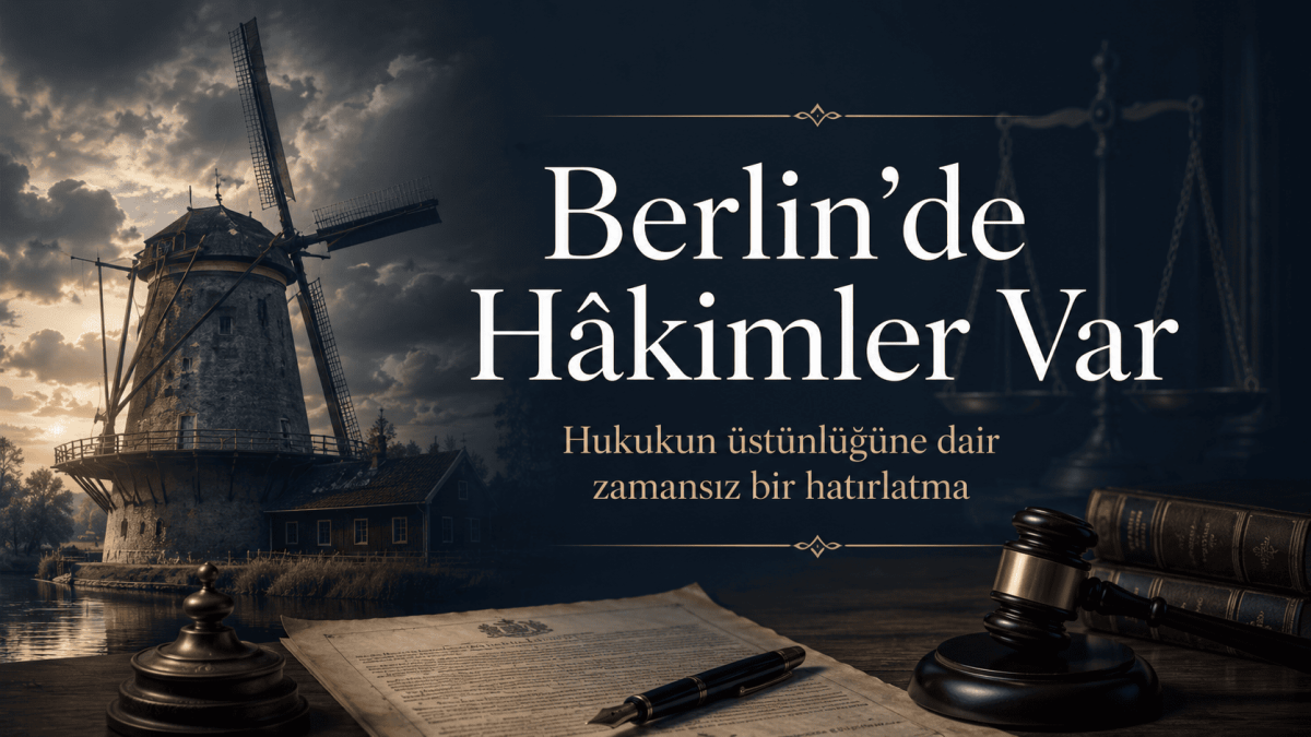 Berlin’de Hâkimler Var: Hukukun Üstünlüğüne Dair Zamansız Bir Hatırlatma